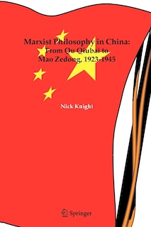 Marxist Philosophy In China: From Qu Qiubai To Mao Zedong, 1923-1945