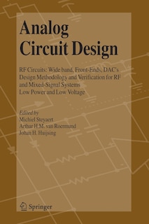 Analog Circuit Design: RF Circuits: Wide band, Front-Ends, DAC's, Design Methodology and Verification for RF and Mixed-Signal Systems, Low Power and Low Voltage