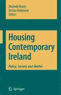 Housing Contemporary Ireland: Policy, Society and Shelter by Michelle Norris