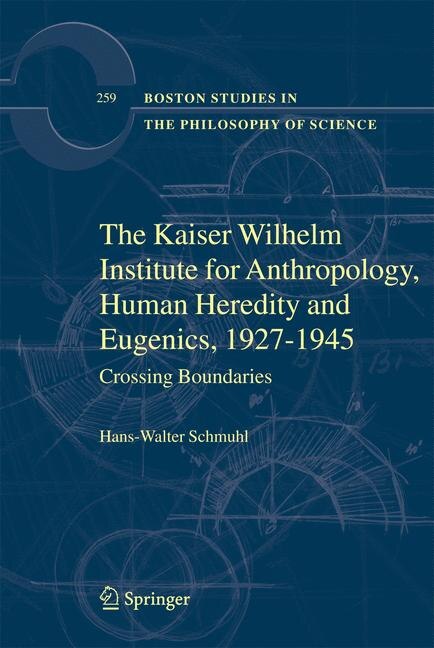 The Kaiser Wilhelm Institute for Anthropology, Human Heredity and Eugenics, 1927-1945: Crossing Boundaries