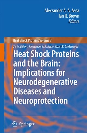 Heat Shock Proteins And The Brain: Implications For Neurodegenerative Diseases And Neuroprotection