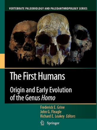 The First Humans: Origin and Early Evolution of the Genus Homo