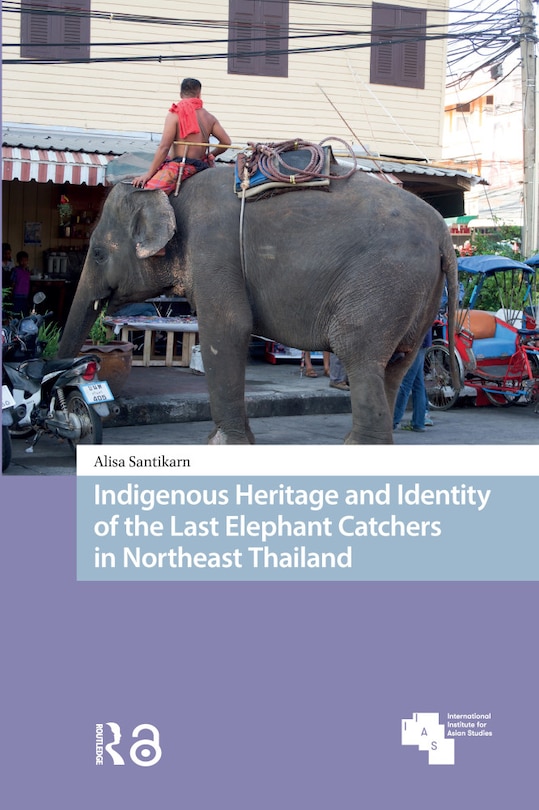 Couverture_Indigenous Heritage and Identity of the Last Elephant Catchers in Northeast Thailand