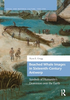 Couverture_Beached Whale Images in Sixteenth-Century Antwerp