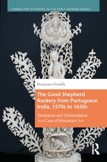 Couverture_The Good Shepherd Rockery from Portuguese India, 1570s to 1650s