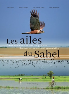 Les Ailes Du Sahel: Zones Humides Et Oiseaux Migrateurs Dans Un Environnement En Mutation