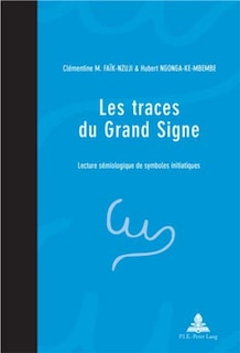 Les Traces Du Grand Signe: Une Lecture Sémiologique De Symboles Initiatiques