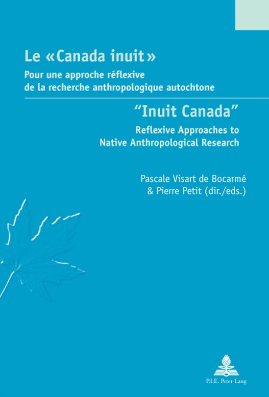 Le « Canada inuit » / Inuit Canada: Pour une approche réflexive de la recherche anthropologique autochtone / Reflexive Approaches to Native Anthropological Research
