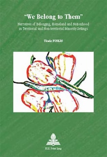 We Belong to Them: Narratives of Belonging, Homeland and Nationhood in Territorial and Non-territorial Minority Settings