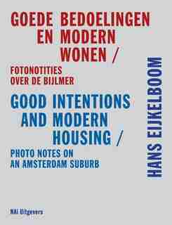 Hans Eijkelboom: Good Intentions & Modern Housing: Photo Notes on an Amsterdam Suburb de Hans den Hartog Jager