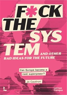 Front cover_F*ck the System and Other Bad Ideas for the Future