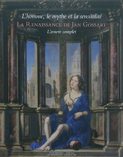 Couverture_La Renaissance de Jan Gossart : l'homme, le mythe et la sensualité : l'oeuvre complet