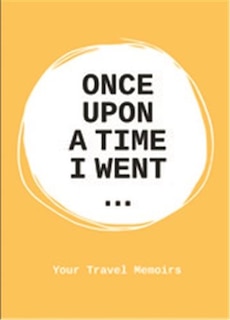 Front cover_Once Upon A Time I Went To . . .