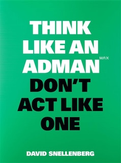 Couverture_Think Like an Adman, Don't Act Like One