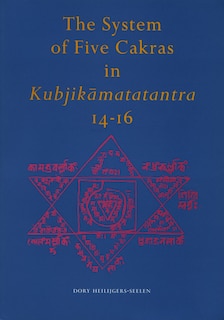 Couverture_The System of Five Cakras in Kubjikāmatatantra 14-16