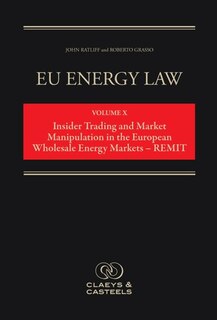 Front cover_Eu Energy Law Vol. X - Insider Trading And Market Manipulation In The Eu - Remit