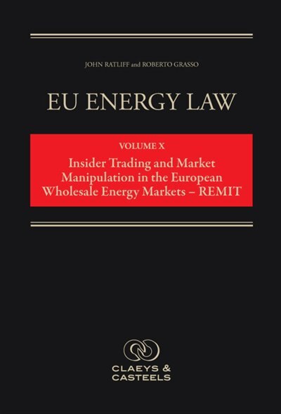 Front cover_Eu Energy Law Vol. X - Insider Trading And Market Manipulation In The Eu - Remit