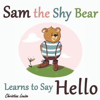 Front cover_Sam the Shy Bear Learns to Say Hello