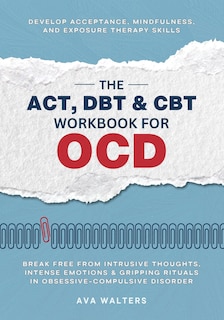 Front cover_The ACT, DBT & CBT Workbook for OCD