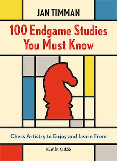 100 Endgame Studies You Must Know: Chess Artistry to Enjoy and Learn From