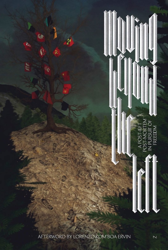 Couverture_Moving Beyond the Left: A Post-Left Post-Mortem in Pursuit of Freedom