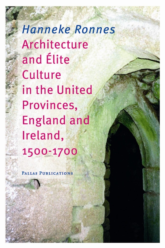 Couverture_Architecture And Elite Culture In The United Provinces, England And Ireland, 1500-1700