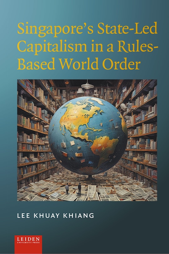 Couverture_Singapore&rsquo;s State-Led Capitalism in a Rules-Based World Order