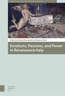 Front cover_Emotions, Passions, And Power In Renaissance Italy