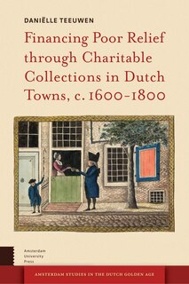 Front cover_Financing Poor Relief Through Charitable Collections In Dutch Towns, C. 1600-1800