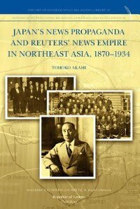 Front cover_Japan's News Propaganda And Reuters' News Empire In Northeast Asia, 1870-1934