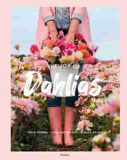 The Joy of Dahlias by Linda Van Der Slot