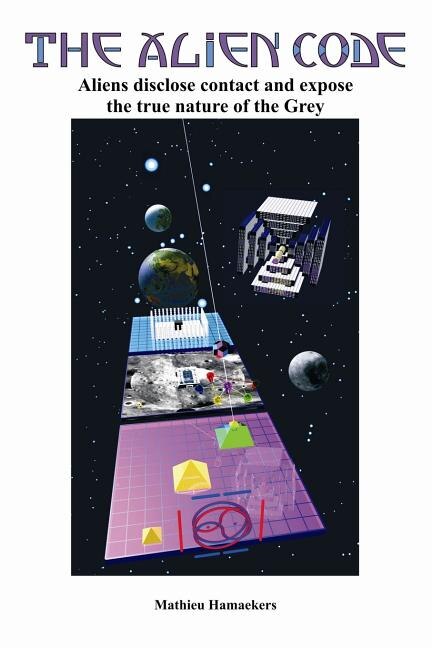 The Alien Code: Aliens disclose contact and expose the true nature of the Grey