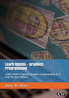 Learn OpenGL: Learn modern OpenGL graphics programming in a step-by-step fashion.