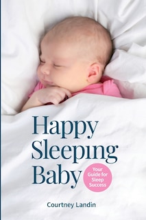 Front cover_Happy Sleeping Baby - Your Guide for Sleep Success