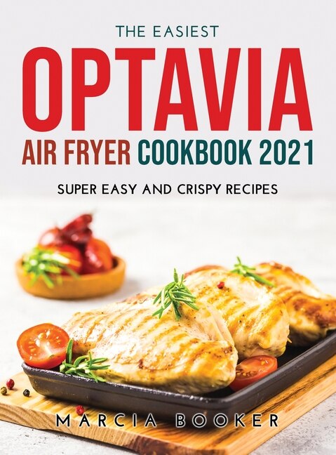 The Easiest Optavia Diet Air Fryer Cookbook 2021: Super Easy And Crispy Recipes