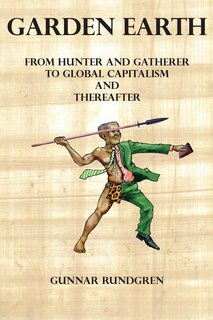 Front cover_Garden Earth - From Hunter and Gatherers to Global Capitalism and Thereafter