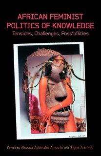 Front cover_African Feminist Politics of Knowledge. Tensions, Challenges, Possibilities