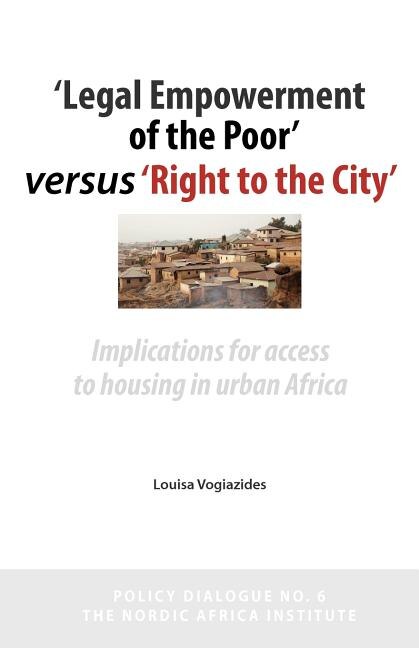 'legal Empowerment of the Poor' Versus 'right to the City': Implications for Access to Housing in Urban Africa