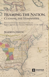 Couverture_Framing the Nation, Claiming the Hemisphere