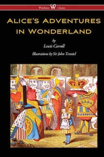 Alice's Adventures In Wonderland (wisehouse Classics - Original 1865 Edition With The Complete Illustrations By Sir John Tenniel)