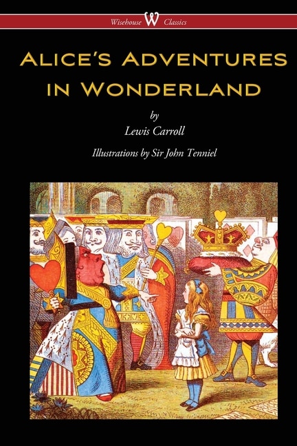 Couverture_Alice's Adventures In Wonderland (wisehouse Classics - Original 1865 Edition With The Complete Illustrations By Sir John Tenniel)