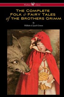 Front cover_The Complete Folk & Fairy Tales of the Brothers Grimm (Wisehouse Classics - The Complete and Authoritative Edition)