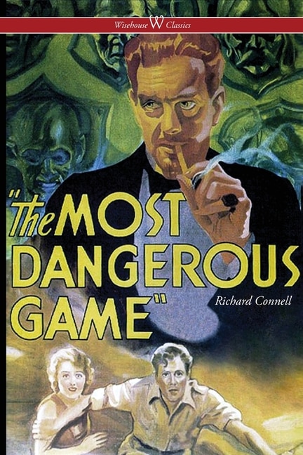 The Most Dangerous Game (wisehouse Classics Edition)