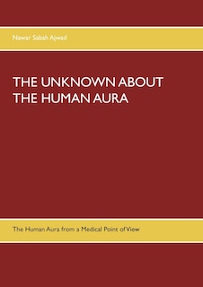 The Unknown about the Human Aura: The Human Aura from a Medical Point of View