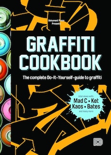 Graffiti Cookbook: The Complete Do-It-Yourself-Guide to Graffiti