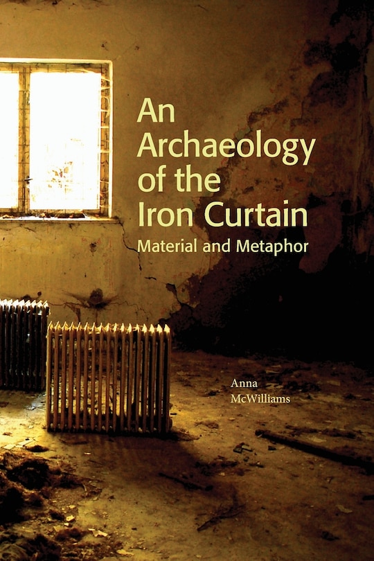 Couverture_An Archaeology of the Iron Curtain