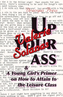 Front cover_Up Your Ass; And a Young Girl's Primer on How to Attain to the Leisure Class