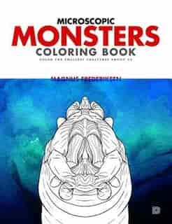 Microscopic Monsters Coloring Book: COLOR THE SMALLEST ORGANISMS AMONG US by Magnus Frederiksen