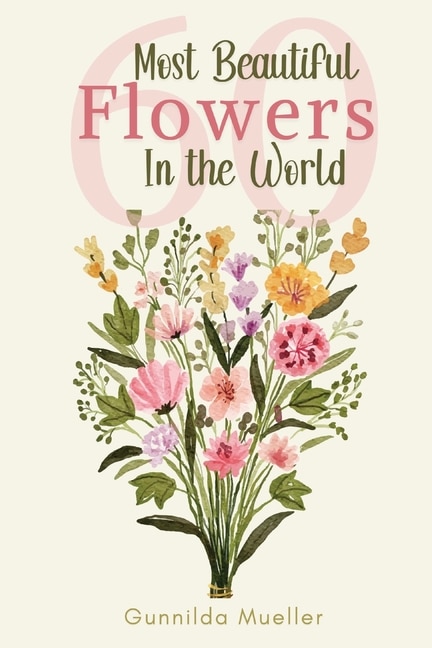 60 Most Beautiful Flowers in the World: Flower Picture Book for Seniors with Alzheimer's and Dementia Patients. Premium Pictures on 70lb Paper (62 Pages). image number 0