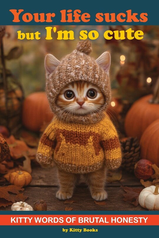 Front cover_Your Life Sucks but I'm so Cute